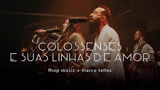 fhop music Marco Telles  COLOSSENSES E SUAS LINHAS DE AMOR Ao Vivo [upl. by Eceerahs783]