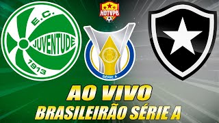 JUVENTUDE X BOTAFOGO AO VIVO Campeonato Brasileiro Série A 22ª Rodada  NARRAÇÃO [upl. by Ettelracs]