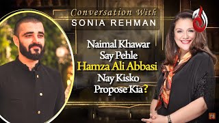 Naimal Khawar say pehle Hamza Ali Abbasi nay kis ko Propose kia I Conversation with Sonia Rehman [upl. by Melar]