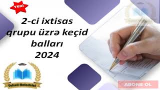 2ci ixtisas qrupu üzrə keçid balları 2024 [upl. by Aicad979]