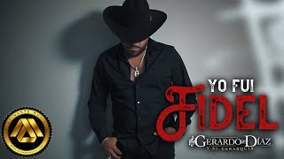 Gerardo Diaz y Su Gerarquia  Yo Fui Fidel Video Oficial [upl. by Letnohs]