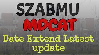 SZABMU MDCAT LATEST UPDATE  Date Extended [upl. by Claudian]