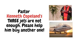 Pastor Kenneth Copelands THREE jets are not enough Help him buy another one please [upl. by Charlton229]