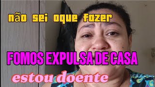 FUI EXPULSA DE CASA MAS UMA VEZNÃO SEI OQUÊ FAZERESTOU DOENTE [upl. by Lindsy]