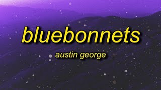 1 HOUR  Austin George  bluebonnets lyrics wish i wouldve crashed my car on the day that i m [upl. by Mohammed]