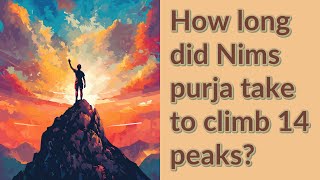 How long did Nims purja take to climb 14 peaks [upl. by Row673]