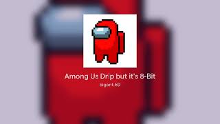 Among Us Drip but its 8Bit [upl. by Swann]