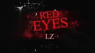 LZ  Red Eyes Official Video [upl. by Lepley]