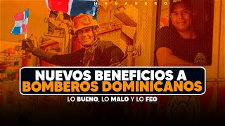 Nuevos beneficios a bomberos dominicanos  Bueno Malo y Feo [upl. by Spiro]