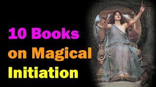 Top 10 Books on Magical Initiation Esoteric Saturdays [upl. by Yetnom]