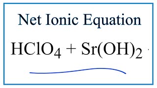 How to Write the Net Ionic Equation for HClO4  SrOH2  SrClO42  H2O [upl. by Zipnick]