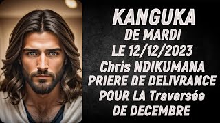 KANGUKA DE MARDI LE 12122023  Chris NDIKUMANAPRIERE DE DELIVRANCE POUR LA Traversée DE DECEMBRE [upl. by Safier]