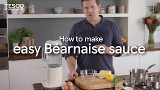 How to Make an Easy Béarnaise Sauce  Tesco [upl. by Nadya]