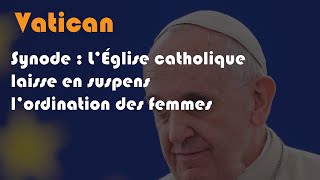 Synode  L’Église catholique laisse en suspens l’ordination des femmes [upl. by Burley]