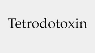 How to Pronounce Tetrodotoxin [upl. by Keelby]