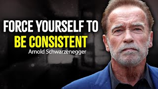 Force Yourself To Be Consistent  Arnold Schwarzenegger Motivation [upl. by Tavish]