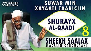 SHURAYX AL QAADI  SUWAR MIN XAYAATI TAABICIIN  SHEEKH SAALAX [upl. by Haye]