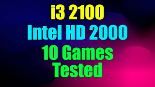 Intel HD Graphics 2000  i3 2100 Tested 10 Games [upl. by Nytnerb397]