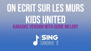 KIDS UNITED  ON ECRIT SUR LES MURS KARAOKE AVEC MELODIE PIANO [upl. by Rraval125]