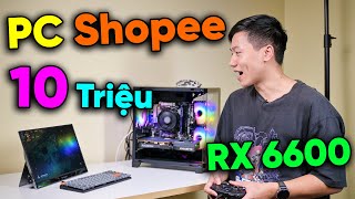 PC 10 Triệu của Shopee này ẢO MA quá anh em ơi  Ryzen 5 với RX 6600 luôn [upl. by Ahseiyn40]