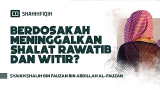 Berdosakah Meninggalkan Shalat Rawatib Dan Witir  Syaikh Shalih bin Fauzan bin Abdillah AlFauzan [upl. by As]