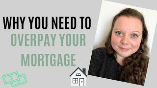 Why You NEED To Overpay Your Mortgage [upl. by Galatea417]