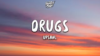 UPSAHL  Drugs Lyrics [upl. by Anivle444]