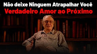 Não deixe Ninguém Atrapalhar Você e o Verdadeiro Amor ao Próximo  Olavo de Carvalho [upl. by Branen480]