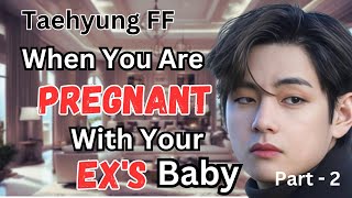 Taehyung FF When you are pregnant with your exs baby Kth bts Kth ff  bts fantasy world  vff [upl. by Kauffmann]