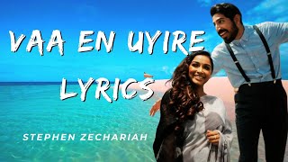 Vaa En Uyire  Lyrics  Stephen Zechariah ft Srinisha Jayaseelan l Vaan Varu Vaan [upl. by Ardnahs113]