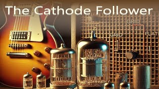 Topic 66 The Cathode Follower [upl. by Iba538]