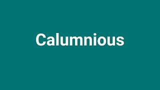 Calumnious Meaning and Pronunciation [upl. by Inor374]