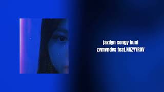 zvmvndvs feat NAZYYROV  jazdyn songy kuni official music [upl. by Anilam]