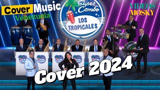 Super Combo Los Tropicales 2024  Cover Ã‰xitos  COVER MUSIC VENEZUELA [upl. by Iadahs684]