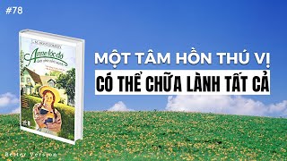 Một tâm hồn thú vị có thể chữa lành tất cả  Sách Anne Tóc Đỏ Dưới Chái Nhà Xanh [upl. by Sabir301]