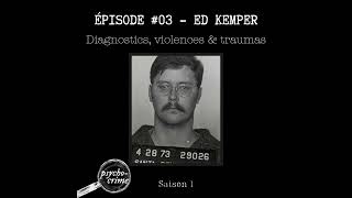 Épisode 03  Ed Kemper  Enfance traumas profil clinique [upl. by Braasch]