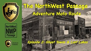 The NorthWest Passage Adventure Route  Episode 2 Ghost Towns amp Lost Lakes [upl. by Atlee]