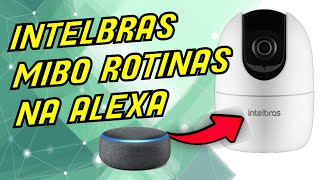 CÂMERA INTELBRAS MIBO IM4 NA ALEXA ROTINAS E GOOGLE MINI [upl. by Neelhtakyram]