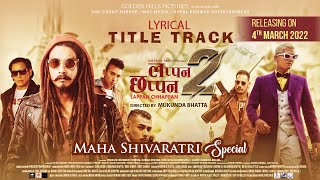 New Nepali Movie LAPPAN CHHAPAN 2 Lyrical Title Song  Saugat Malla Arpan Thapa Anoop Bikram [upl. by Rockel603]