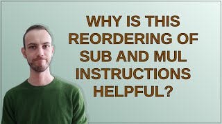 Why is this reordering of sub and mul instructions helpful [upl. by Rilda]