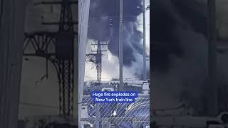 Huge fire EXPLODES on New York train line [upl. by Iinde]