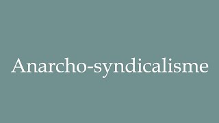 How to Pronounce Anarchosyndicalisme Anarchosyndicalism Correctly in French [upl. by Odlaner]