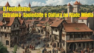 O Feudalismo Estrutura Sociedade e Cultura na Idade Média [upl. by Lanti376]