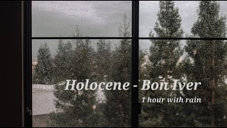 holocene  bon iver 1h with rain [upl. by Alyakcim]