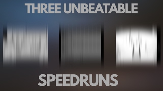 3 Speedruns That Can Never Be Beaten [upl. by Ellenor]