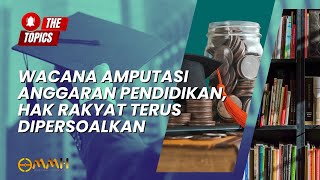 Wacana Amputasi Anggaran Pendidikan Hak Rakyat Terus Dipersoalkan  The Topics [upl. by Dowdell]