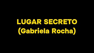 Lugar secreto  Gabriela Rocha Letra [upl. by Labana]