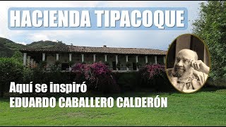 HACIENDA TIPACOQUE  donde se inspiró EDUARDO CABALLERO CALDERÓN [upl. by Nai]