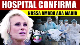 Hospital acaba de confirmar nossa amada Ana Maria Braga [upl. by Ranitta]