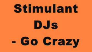 Stimulant DJs  Go Crazy [upl. by Morganica]